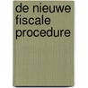 De nieuwe fiscale procedure door W. Defoor