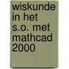 Wiskunde in het S.O. met mathcad 2000 door M. van Kerckhoven