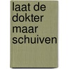 Laat de dokter maar schuiven by T. Kortooms