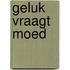 Geluk vraagt moed