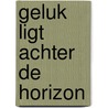 Geluk ligt achter de horizon by Lugt