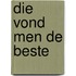 Die vond men de beste
