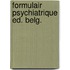 Formulair psychiatrique ed. belg.