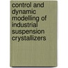 Control and dynamic modelling of industrial suspension crystallizers door R.A. Eek