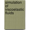 Simulation of viscoelastic fluids by A.P.G. van Heel