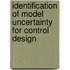 Identification of model uncertainty for control design