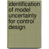 Identification of model uncertainty for control design by D.K. de Vries