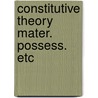Constitutive theory mater. possess. etc door Giessen