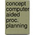 Concept computer aided proc. planning