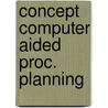 Concept computer aided proc. planning door Jan Heemskerk