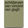 Schilderyen van vincent van gogh door Karel Braun