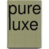Pure luxe