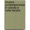 Musica contemporanea in Olanda e nelle Fiandre by M. Delaere
