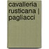 Cavalleria rusticana | Pagliacci