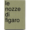 Le nozze di Figaro door W.A. Mozart