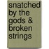 Snatched by the Gods & broken strings
