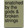 Snatched by the Gods & broken strings door W. Radice