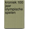Kroniek 100 jaar Olympische Spelen door Onbekend