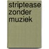 Striptease zonder muziek