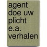 Agent doe uw plicht e.a. verhalen by Wal