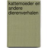 Kattemoeder en andere dierenverhalen by Colette