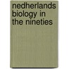 Nedherlands biology in the nineties door Onbekend
