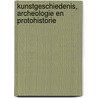 Kunstgeschiedenis, archeologie en protohistorie by Unknown