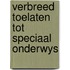 Verbreed toelaten tot speciaal onderwys