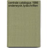 Centrale catalogus 1986 onderwysk.tydschriften door Onbekend