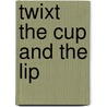 Twixt the cup and the lip by Hovels