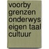 Voorby grenzen onderwys eigen taal cultuur
