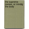The Supreme Caress, or Mindig the Body door M. Spierings