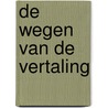 De wegen van de vertaling door T. Naaijkens