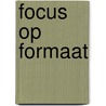 Focus op formaat door A.M.C.M. Bouwens