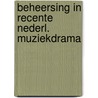 Beheersing in recente nederl. muziekdrama door Groot