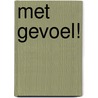 Met gevoel! by Corrie van den Berg