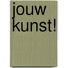 Jouw Kunst! door Corrie van den Berg