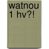 WatNou 1 HV?! by H. Wendel