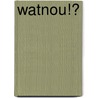 WatNou!? by Corrie van den Berg