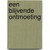 Een blijvende ontmoeting door H. Nelissen