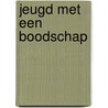 Jeugd met een boodschap by S. ten Holt