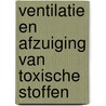 Ventilatie en afzuiging van toxische stoffen door B. Knoll