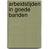 Arbeidstijden in goede banden door J. Popma