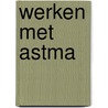 Werken met astma door C.W.J. Wevers