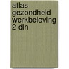 Atlas gezondheid werkbeleving 2 dln door Jenny Broersen