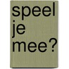 Speel je mee? door C. Gerritsen