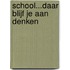 School...daar blijf je aan denken