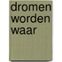 Dromen worden waar