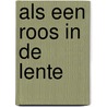 Als een roos in de lente by Piet van Midden