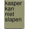 Kasper kan niet slapen door S. Kuijper